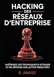 Hacking des Réseaux d’Entreprise: Maîtrisez les techniques d’attaque et de défense sur Active Directory