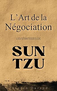 L’Art de la Négociation: Les Stratégies de Sun Tzu pour Obtenir Gain de Cause