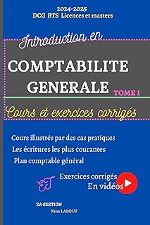 Introduction en comptabilité générale, cours et exercices: TOME 1 : comptabilité pour débutants, apprendre à comptabiliser les opérations ... essentielles et exercices corrigés en vidéos