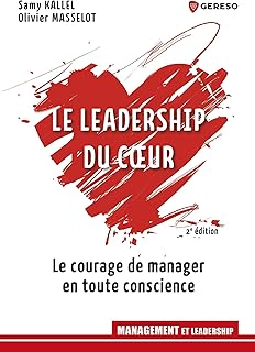 Le leadership du cœur. Le courage de manager en toute conscience