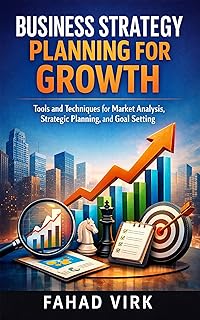 Business Strategy Planning for Growth: Tools and Techniques: for Market Analysis, Strategic Planning, and Goal Setting (English Edition)