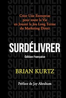 SURDÉLIVRER: Créer Une Entreprise pour toute la Vie en Jouant le Jeu Long Terme du Marketing Direct