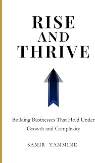 Rise and Thrive: Building Businesses That Hold Under Growth and Complexity