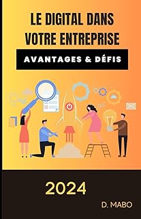 Le digital dans votre entreprise: Révolutionnez votre entreprise avec les nouvelles technologies