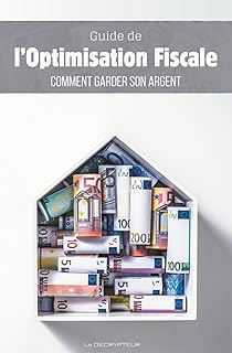 Guide de l’Optimisation Fiscale: Comment garder son argent